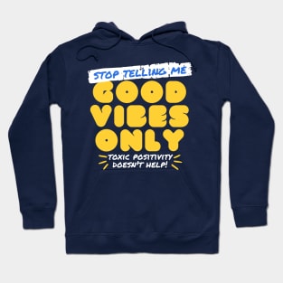 Stop Telling Me Good Vibes Only Hoodie